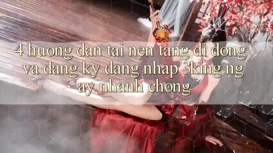 4. Hướng Dẫn Tải Nền tảng di động Và Đăng Ký, Đăng Nhập 3king Ngay nhanh chóng 4. Hướng Dẫn Tải Nền tảng di động Và Đăng Ký, Đăng Nhập 3king Ngay nhanh chóng