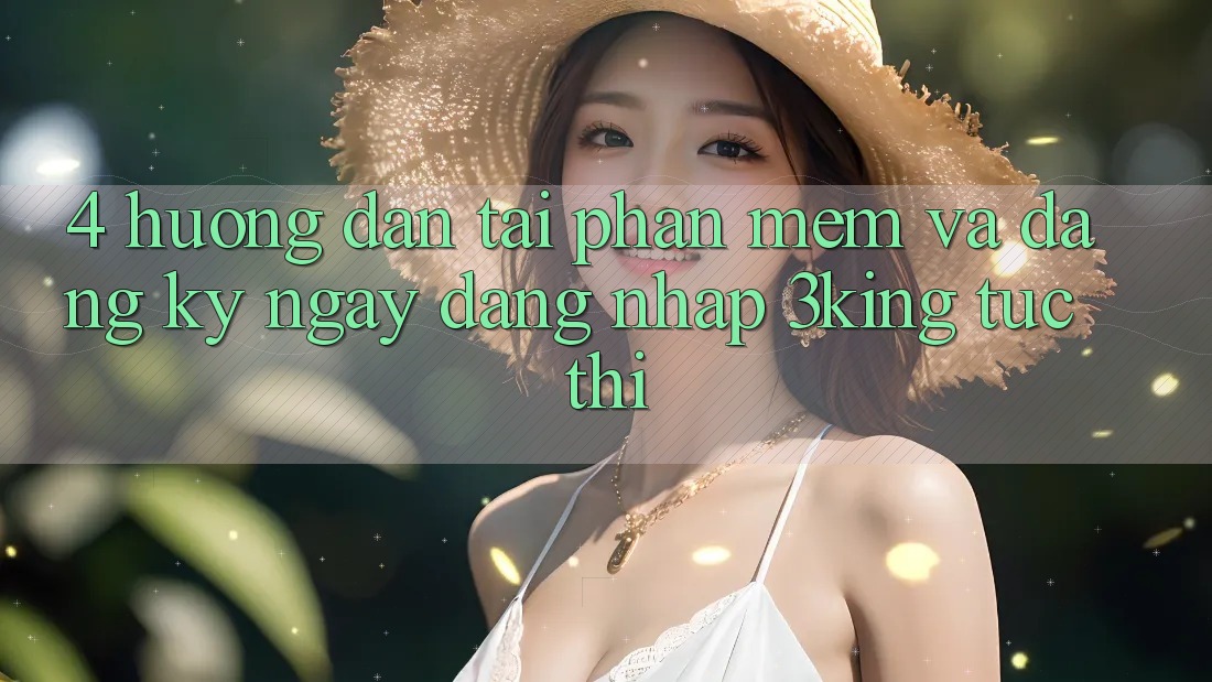 4. Hướng Dẫn Tải Phần mềm Và Đăng ký ngay, Đăng Nhập 3king Tức thì 4. Hướng Dẫn Tải Phần mềm Và Đăng ký ngay, Đăng Nhập 3king Tức thì