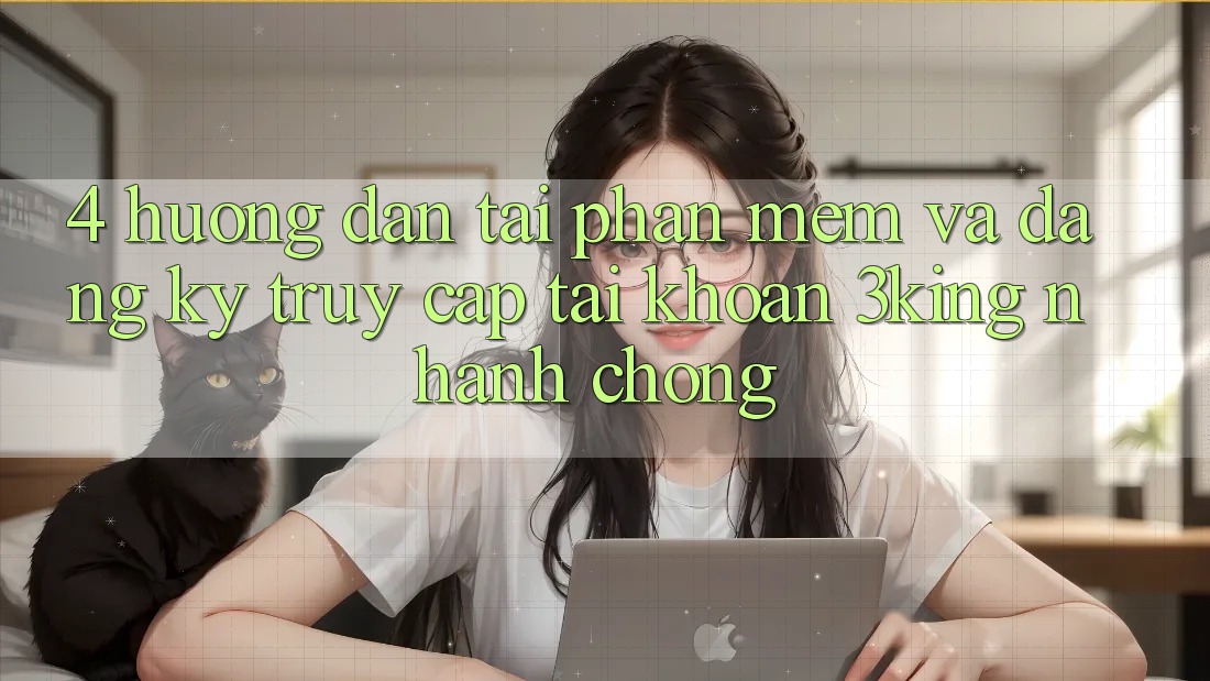 4. Hướng Dẫn Tải Phần mềm Và Đăng Ký, Truy cập tài khoản 3king Nhanh Chóng 4. Hướng Dẫn Tải Phần mềm Và Đăng Ký, Truy cập tài khoản 3king Nhanh Chóng