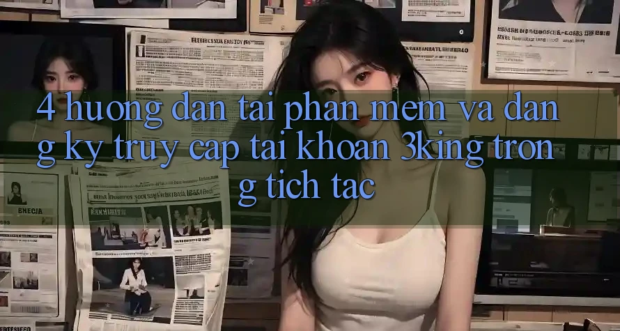 4. Hướng Dẫn Tải Phần mềm Và Đăng Ký, Truy cập tài khoản 3king Trong tích tắc 4. Hướng Dẫn Tải Phần mềm Và Đăng Ký, Truy cập tài khoản 3king Trong tích tắc