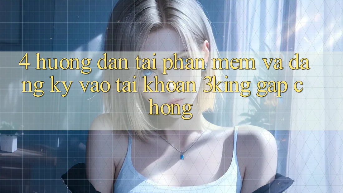 4. Hướng dẫn Tải Phần mềm Và Đăng Ký, Vào tài khoản 3king Gấp Chóng