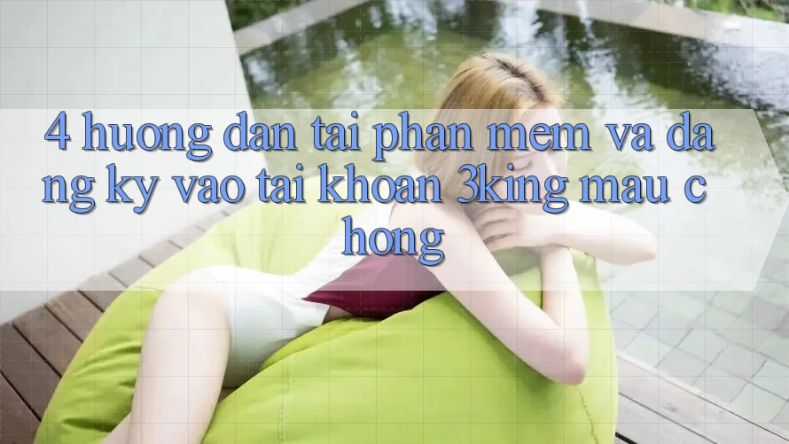 4. Hướng Dẫn Tải Phần mềm Và Đăng Ký, Vào tài khoản 3king Mau Chóng 4. Hướng Dẫn Tải Phần mềm Và Đăng Ký, Vào tài khoản 3king Mau Chóng