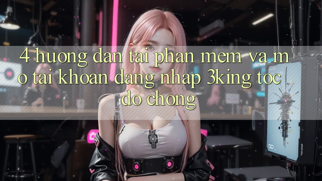 4. Hướng Dẫn Tải Phần mềm Và Mở tài khoản, Đăng nhập 3king Tốc độ Chóng 4. Hướng Dẫn Tải Phần mềm Và Mở tài khoản, Đăng nhập 3king Tốc độ Chóng