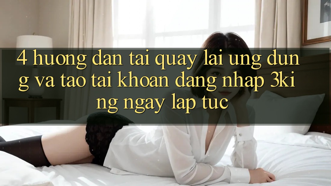 4. Hướng Dẫn Tải quay lại Ứng dụng Và Tạo tài khoản, Đăng Nhập 3king Ngay lập tức