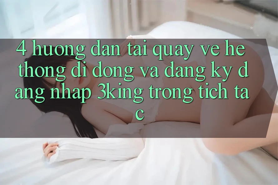 4. Hướng Dẫn Tải quay về Hệ thống di động Và Đăng Ký, Đăng Nhập 3king Trong tích tắc 4. Hướng Dẫn Tải quay về Hệ thống di động Và Đăng Ký, Đăng Nhập 3king Trong tích tắc