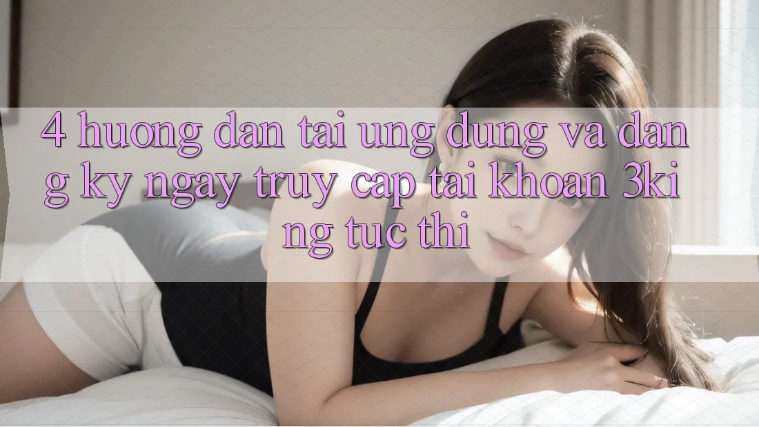 4. Hướng Dẫn Tải Ứng dụng Và Đăng ký ngay, Truy cập tài khoản 3king Tức thì 4. Hướng Dẫn Tải Ứng dụng Và Đăng ký ngay, Truy cập tài khoản 3king Tức thì