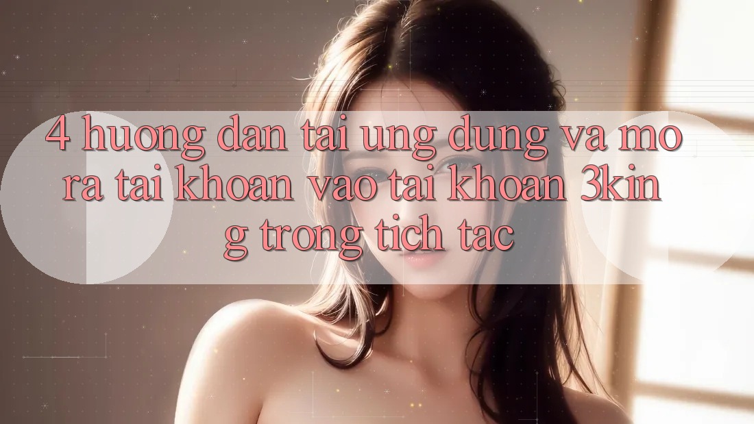 4. Hướng Dẫn Tải Ứng dụng Và Mở ra tài khoản, Vào tài khoản 3king Trong tích tắc 4. Hướng Dẫn Tải Ứng dụng Và Mở ra tài khoản, Vào tài khoản 3king Trong tích tắc