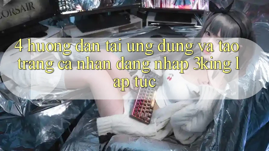 4. Hướng Dẫn Tải Ứng dụng Và Tạo trang cá nhân, Đăng Nhập 3king Lập tức
