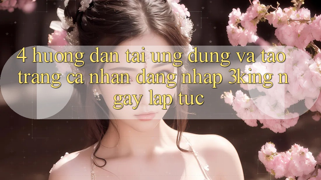 4. Hướng Dẫn Tải Ứng dụng Và Tạo trang cá nhân, Đăng Nhập 3king Ngay lập tức