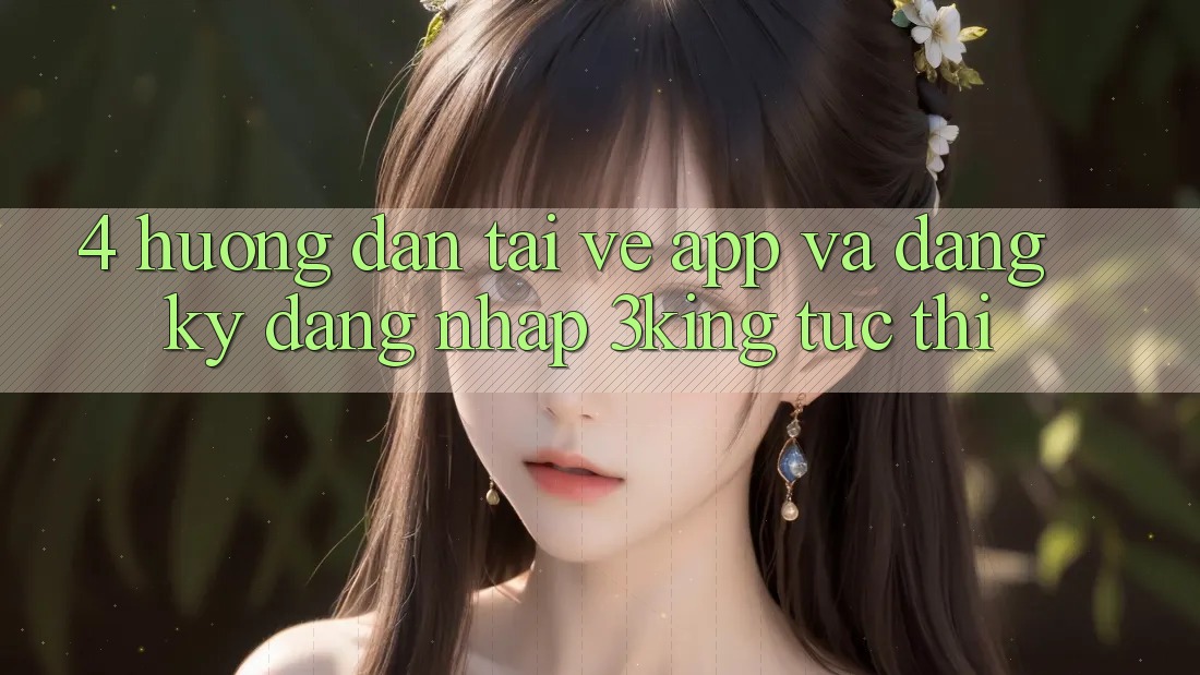 4. Hướng Dẫn Tải về App Và Đăng ký, Đăng Nhập 3king Tức thì