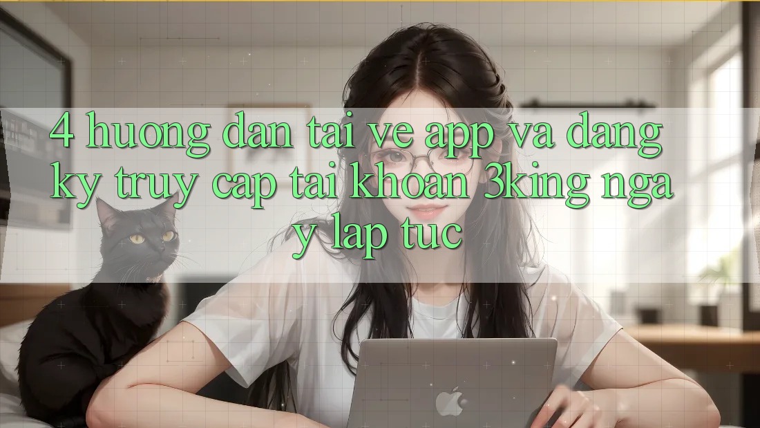 4. Hướng Dẫn Tải về App Và Đăng Ký, Truy cập tài khoản 3king Ngay lập tức 4. Hướng Dẫn Tải về App Và Đăng Ký, Truy cập tài khoản 3king Ngay lập tức