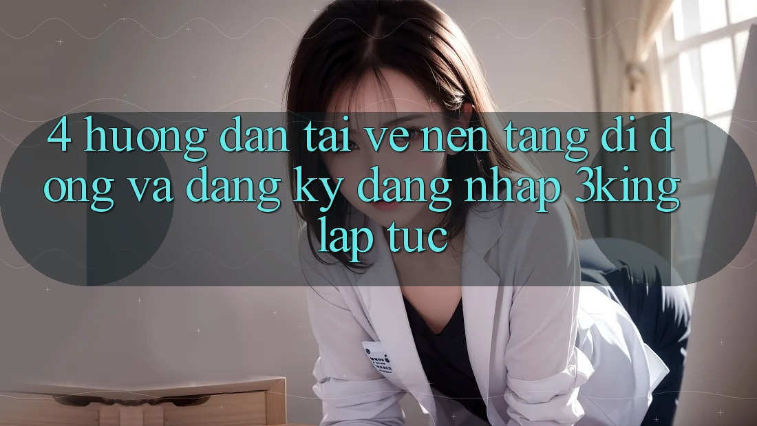 4. Hướng Dẫn Tải về Nền tảng di động Và Đăng Ký, Đăng Nhập 3king Lập tức