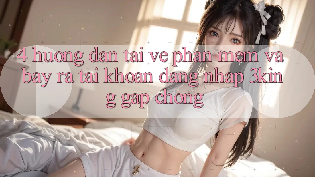 4. Hướng Dẫn Tải về Phần mềm Và Bày ra tài khoản, Đăng Nhập 3king Gấp Chóng 4. Hướng Dẫn Tải về Phần mềm Và Bày ra tài khoản, Đăng Nhập 3king Gấp Chóng