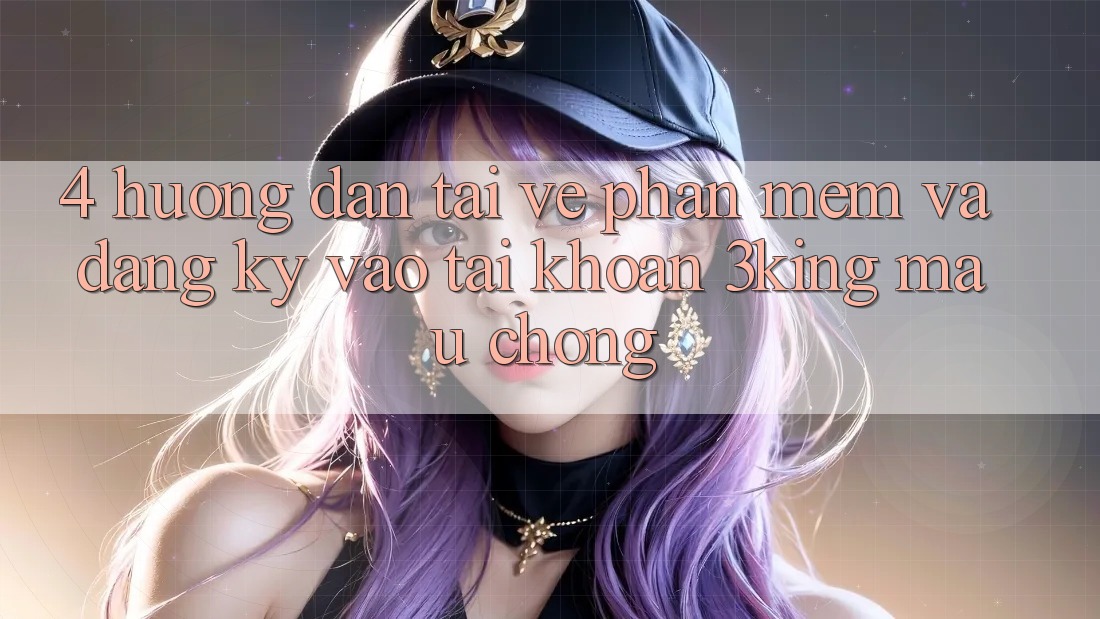 4. Hướng dẫn Tải về Phần mềm Và Đăng Ký, Vào tài khoản 3king Mau Chóng 4. Hướng dẫn Tải về Phần mềm Và Đăng Ký, Vào tài khoản 3king Mau Chóng
