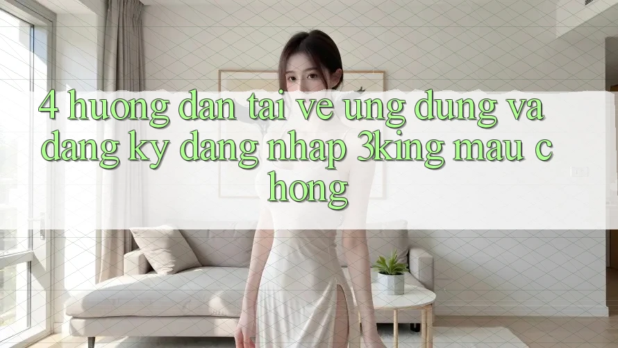 4. Hướng Dẫn Tải về Ứng dụng Và Đăng Ký, Đăng Nhập 3king Mau Chóng 4. Hướng Dẫn Tải về Ứng dụng Và Đăng Ký, Đăng Nhập 3king Mau Chóng