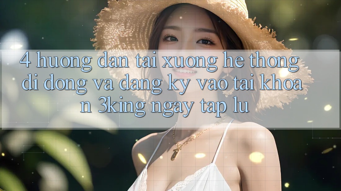 4. Hướng Dẫn Tải xuống Hệ thống di động Và Đăng Ký, Vào tài khoản 3king Ngay tắp lự 4. Hướng Dẫn Tải xuống Hệ thống di động Và Đăng Ký, Vào tài khoản 3king Ngay tắp lự