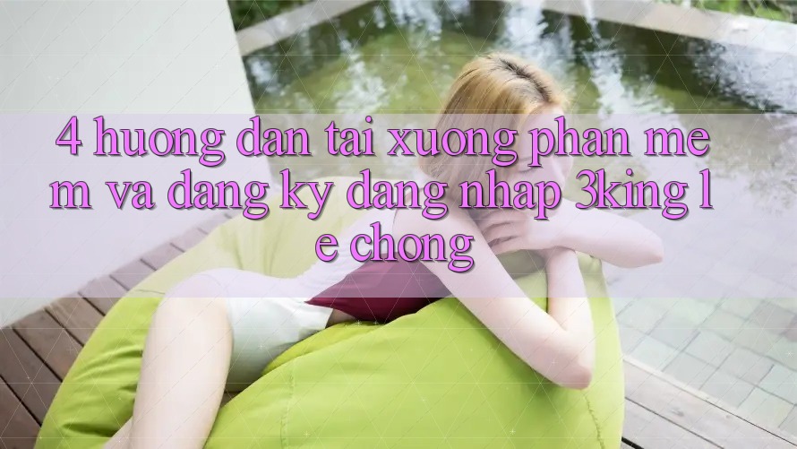4. Hướng Dẫn Tải xuống Phần mềm Và Đăng Ký, Đăng Nhập 3king Lẹ Chóng 4. Hướng Dẫn Tải xuống Phần mềm Và Đăng Ký, Đăng Nhập 3king Lẹ Chóng