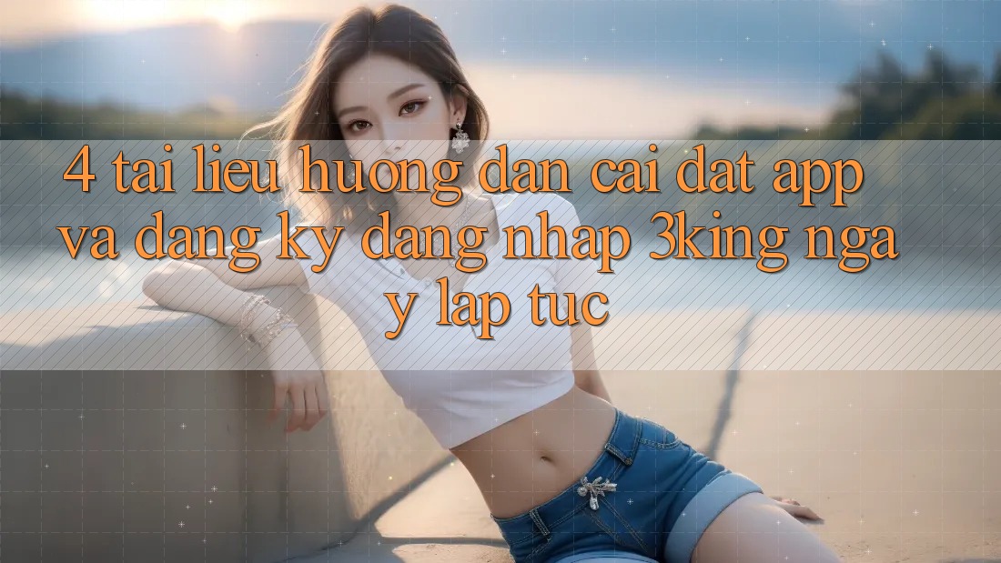 4. Tài liệu hướng dẫn Cài đặt App Và Đăng Ký, Đăng Nhập 3king Ngay lập tức 4. Tài liệu hướng dẫn Cài đặt App Và Đăng Ký, Đăng Nhập 3king Ngay lập tức