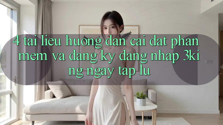 4. Tài liệu hướng dẫn Cài đặt Phần mềm Và Đăng Ký, Đăng nhập 3king Ngay tắp lự