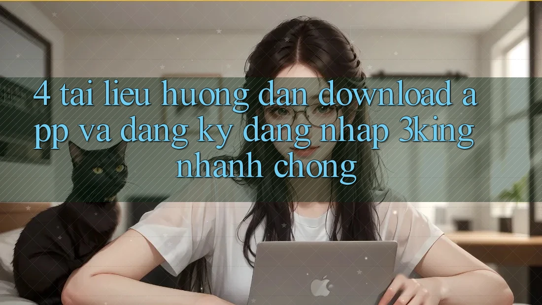 4. Tài liệu hướng dẫn Download App Và Đăng Ký, Đăng Nhập 3king Nhanh chóng 4. Tài liệu hướng dẫn Download App Và Đăng Ký, Đăng Nhập 3king Nhanh chóng