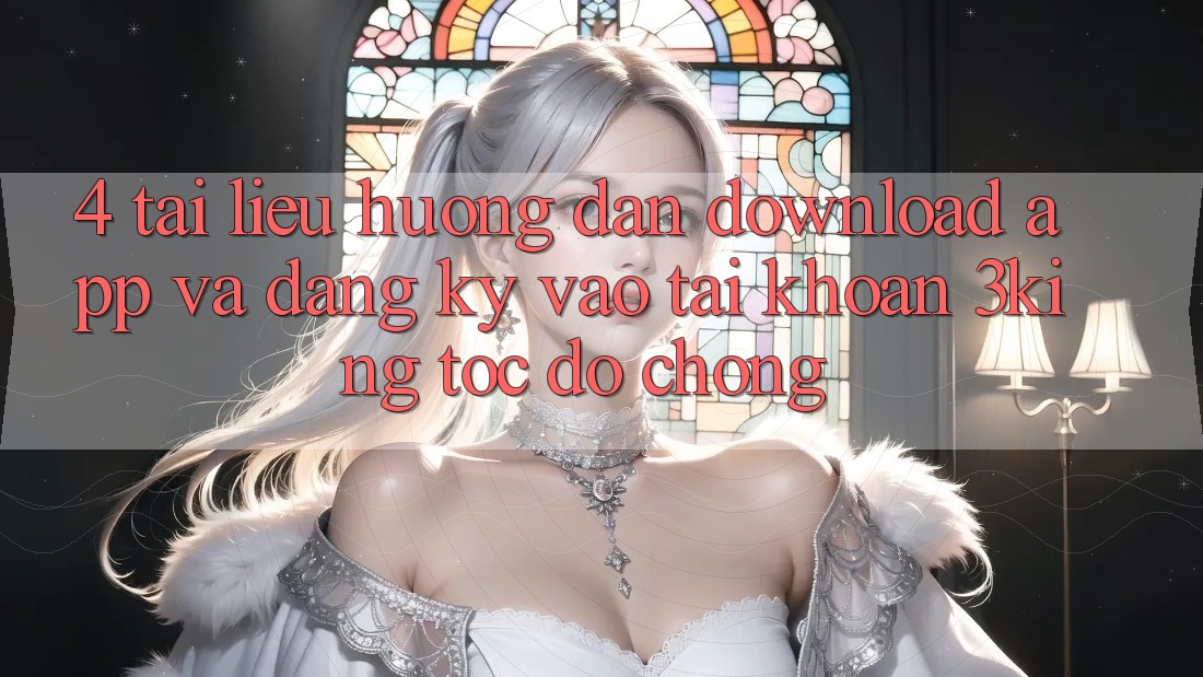 4. Tài liệu hướng dẫn Download App Và Đăng Ký, Vào tài khoản 3king Tốc độ Chóng 4. Tài liệu hướng dẫn Download App Và Đăng Ký, Vào tài khoản 3king Tốc độ Chóng