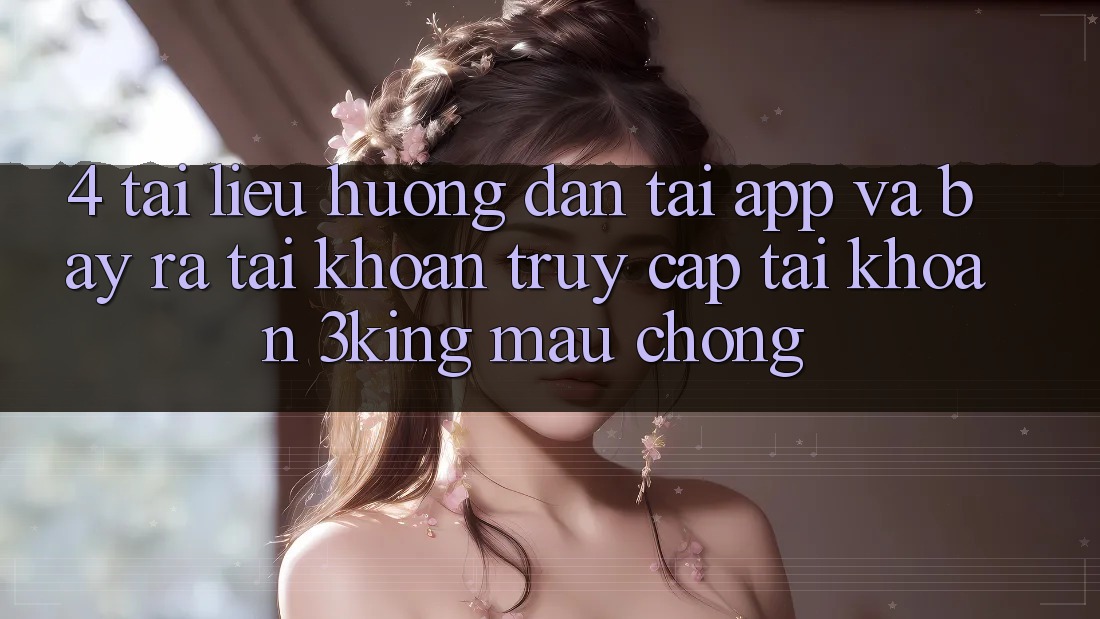 4. Tài liệu hướng dẫn Tải App Và Bày ra tài khoản, Truy cập tài khoản 3king Mau Chóng 4. Tài liệu hướng dẫn Tải App Và Bày ra tài khoản, Truy cập tài khoản 3king Mau Chóng