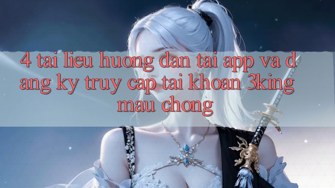 4. Tài liệu hướng dẫn Tải App Và Đăng Ký, Truy cập tài khoản 3king Mau Chóng 4. Tài liệu hướng dẫn Tải App Và Đăng Ký, Truy cập tài khoản 3king Mau Chóng