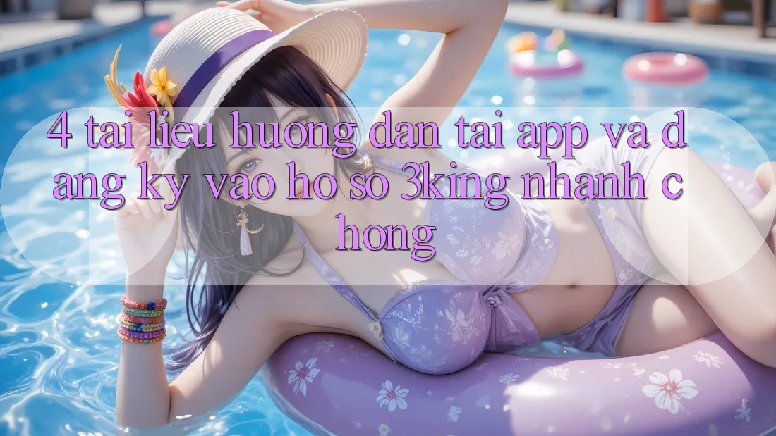 4. Tài liệu hướng dẫn Tải App Và Đăng Ký, Vào hồ sơ 3king Nhanh chóng 4. Tài liệu hướng dẫn Tải App Và Đăng Ký, Vào hồ sơ 3king Nhanh chóng