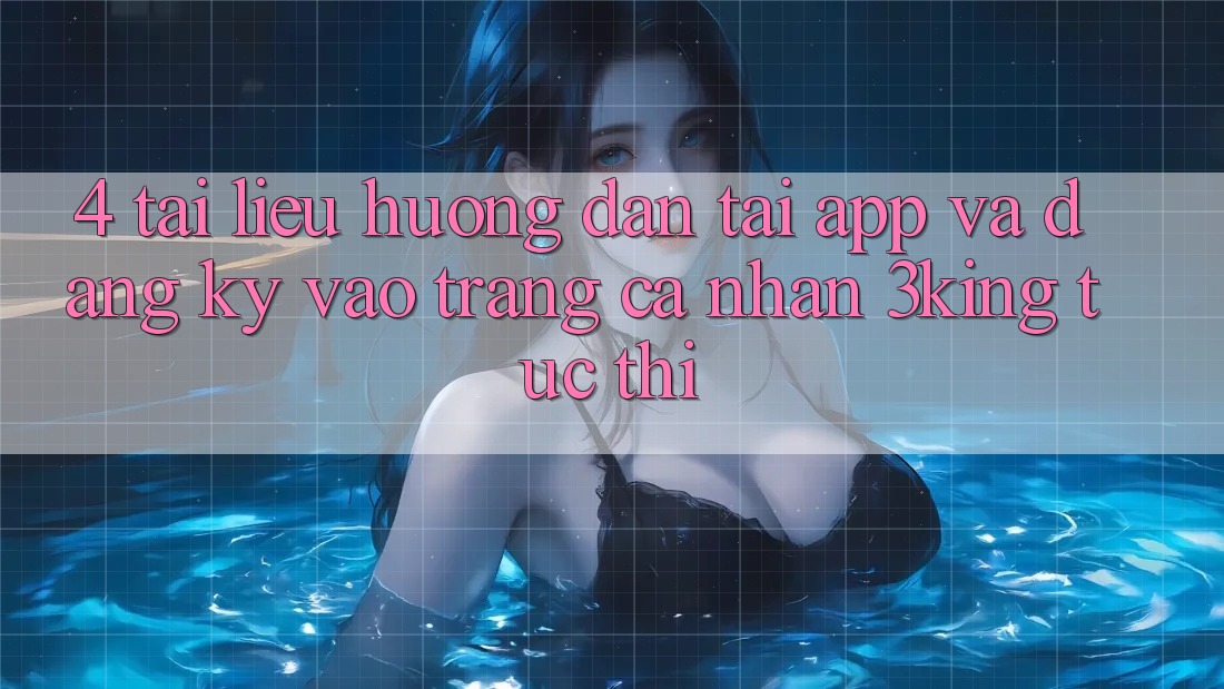 4. Tài liệu hướng dẫn Tải App Và Đăng Ký, Vào trang cá nhân 3king Tức thì 4. Tài liệu hướng dẫn Tải App Và Đăng Ký, Vào trang cá nhân 3king Tức thì