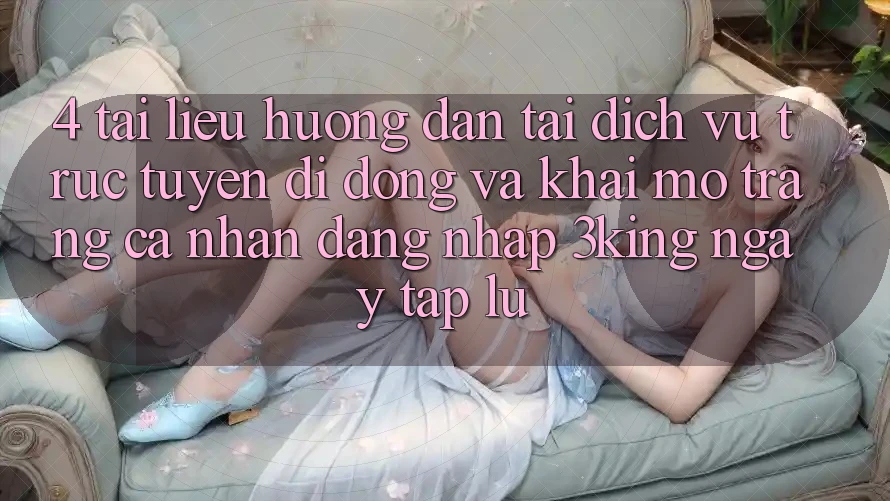 4. Tài liệu hướng dẫn Tải Dịch vụ trực tuyến di động Và Khai mở trang cá nhân, Đăng Nhập 3king Ngay tắp lự 4. Tài liệu hướng dẫn Tải Dịch vụ trực tuyến di động Và Khai mở trang cá nhân, Đăng Nhập 3king Ngay tắp lự