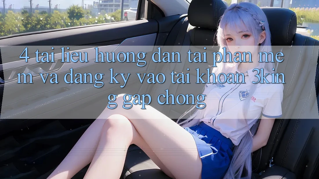 4. Tài liệu hướng dẫn Tải Phần mềm Và Đăng Ký, Vào tài khoản 3king Gấp Chóng 4. Tài liệu hướng dẫn Tải Phần mềm Và Đăng Ký, Vào tài khoản 3king Gấp Chóng