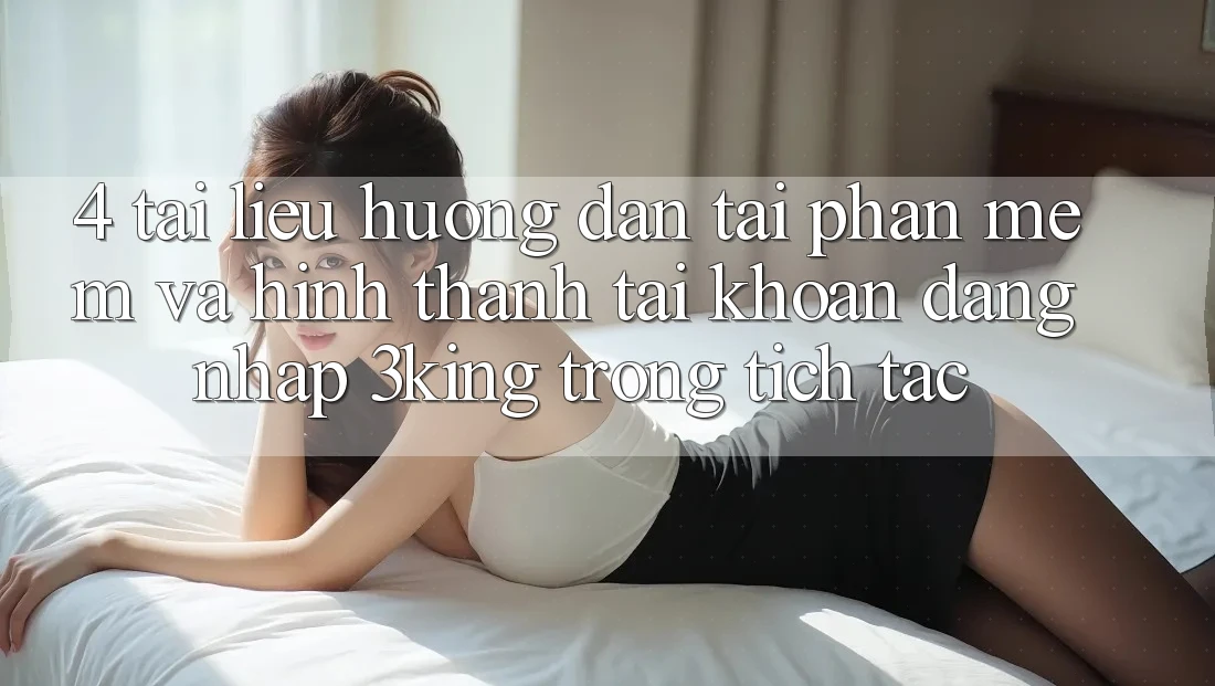 4. Tài liệu hướng dẫn Tải Phần mềm Và Hình thành tài khoản, Đăng nhập 3king Trong tích tắc 4. Tài liệu hướng dẫn Tải Phần mềm Và Hình thành tài khoản, Đăng nhập 3king Trong tích tắc