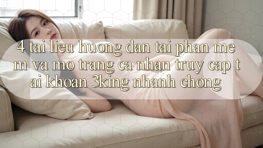 4. Tài liệu hướng dẫn Tải Phần mềm Và Mở trang cá nhân, Truy cập tài khoản 3king Nhanh Chóng 4. Tài liệu hướng dẫn Tải Phần mềm Và Mở trang cá nhân, Truy cập tài khoản 3king Nhanh Chóng