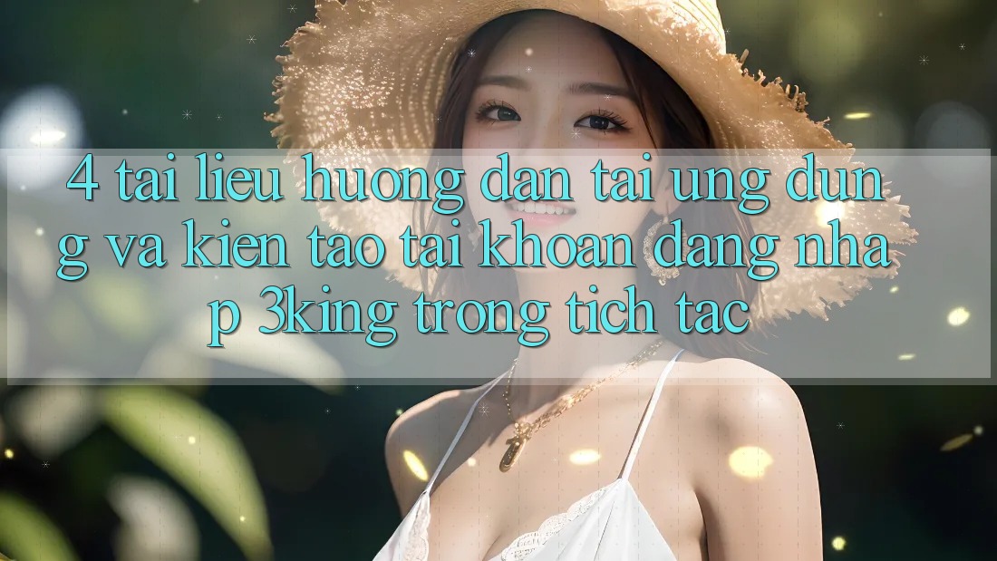 4. Tài liệu hướng dẫn Tải Ứng dụng Và Kiến tạo tài khoản, Đăng Nhập 3king Trong tích tắc 4. Tài liệu hướng dẫn Tải Ứng dụng Và Kiến tạo tài khoản, Đăng Nhập 3king Trong tích tắc