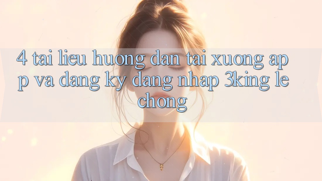 4. Tài liệu hướng dẫn Tải xuống App Và Đăng Ký, Đăng Nhập 3king Lẹ chóng 4. Tài liệu hướng dẫn Tải xuống App Và Đăng Ký, Đăng Nhập 3king Lẹ chóng