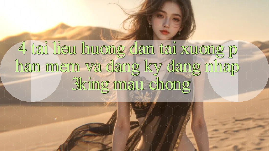 4. Tài liệu hướng dẫn Tải xuống Phần mềm Và Đăng Ký, Đăng Nhập 3king Mau Chóng