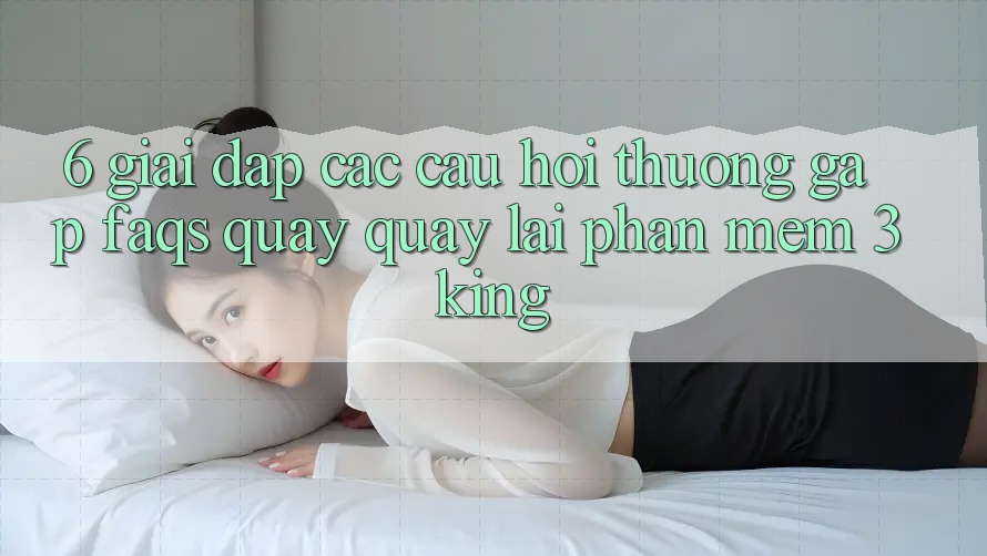 6. Giải Đáp Các Câu Hỏi Thường Gặp (FAQs) Quay quay lại Phần mềm 3king 6. Giải Đáp Các Câu Hỏi Thường Gặp (FAQs) Quay quay lại Phần mềm 3king