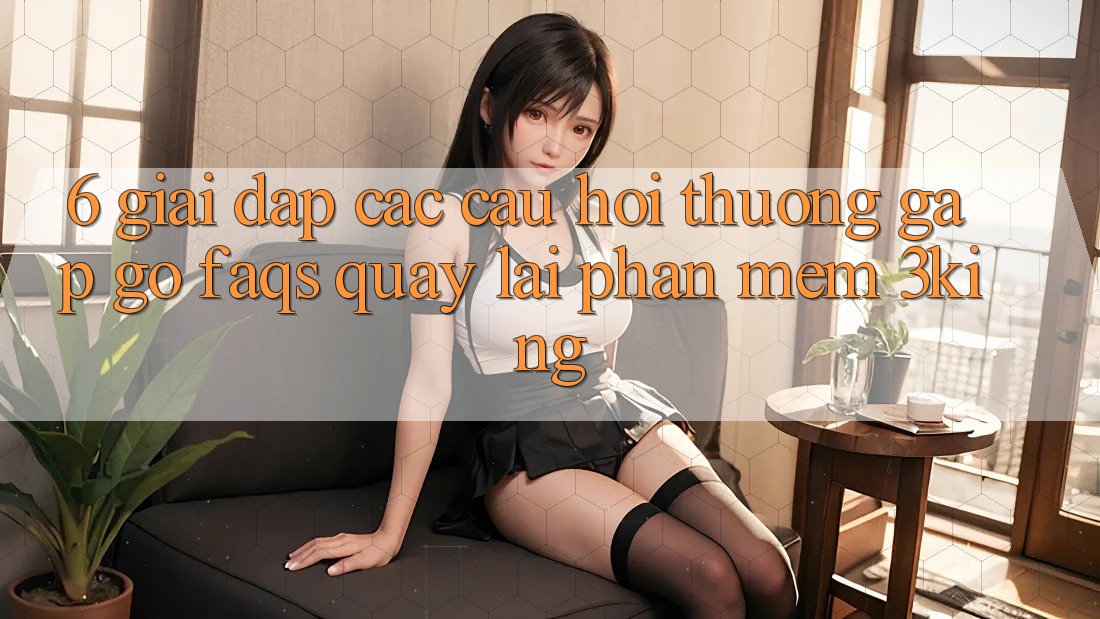 6. Giải Đáp Các Câu Hỏi Thường Gặp gỡ (FAQs) Quay lại Phần mềm 3king