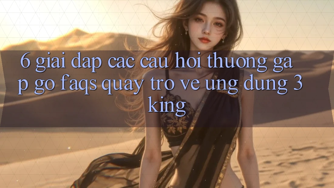6. Giải Đáp Các Câu Hỏi Thường Gặp gỡ (FAQs) Quay trở về Ứng dụng 3king 6. Giải Đáp Các Câu Hỏi Thường Gặp gỡ (FAQs) Quay trở về Ứng dụng 3king