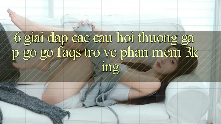 6. Giải Đáp Các Câu Hỏi Thường Gặp gỡ gỡ (FAQs) Trở về Phần mềm 3king 6. Giải Đáp Các Câu Hỏi Thường Gặp gỡ gỡ (FAQs) Trở về Phần mềm 3king