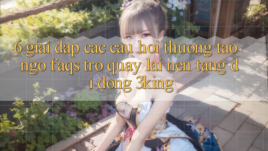 6. Giải Đáp Các Câu Hỏi Thường Tao ngộ (FAQs) Trở quay lại Nền tảng di động 3king 6. Giải Đáp Các Câu Hỏi Thường Tao ngộ (FAQs) Trở quay lại Nền tảng di động 3king