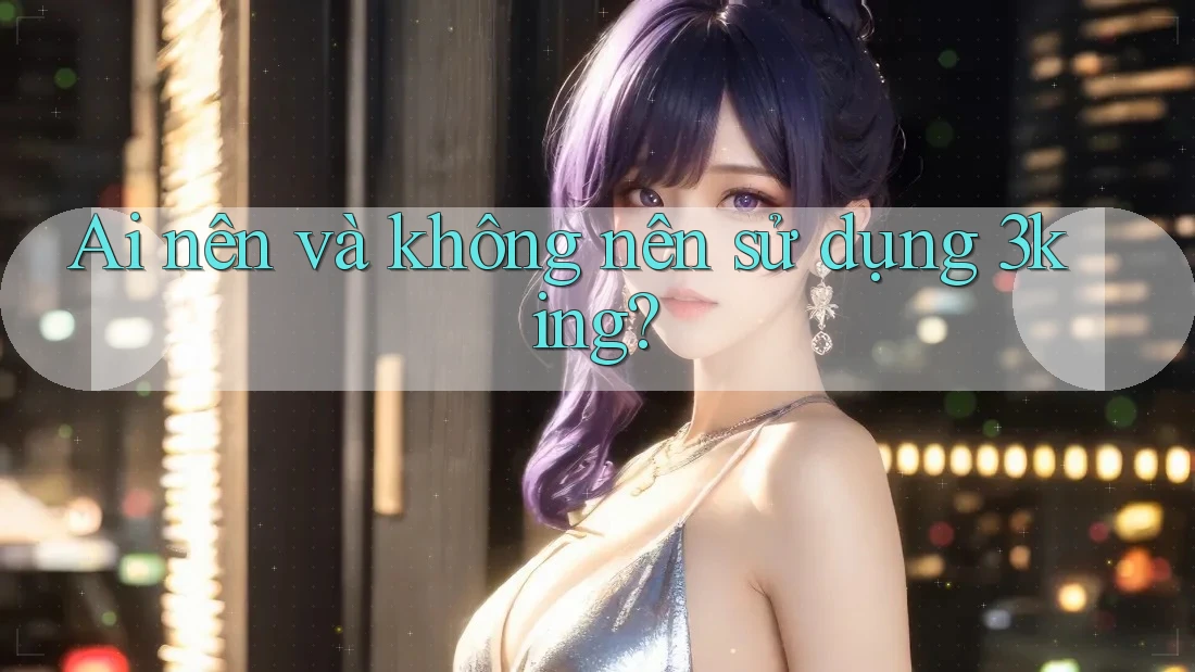 Ai nên và không nên sử dụng 3king? Ai nên và không nên sử dụng 3king?
