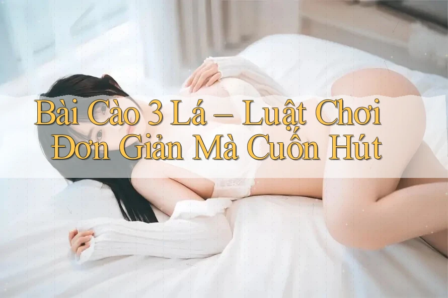 Bài Cào 3 Lá – Luật Chơi Đơn Giản Mà Cuốn Hút Bài Cào 3 Lá – Luật Chơi Đơn Giản Mà Cuốn Hút