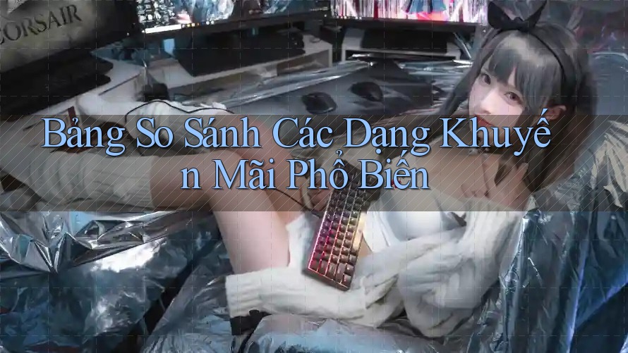 Bảng So Sánh Các Dạng Khuyến Mãi Phổ Biến