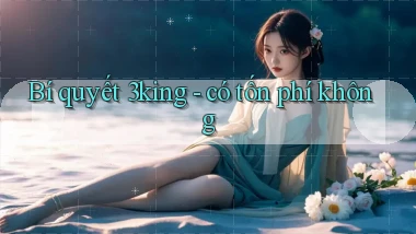 Bí quyết 3king   có tốn phí không