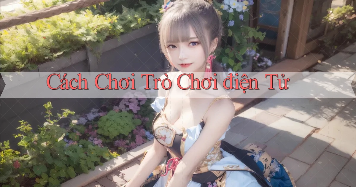 Cách chơi Trò chơi điện tử