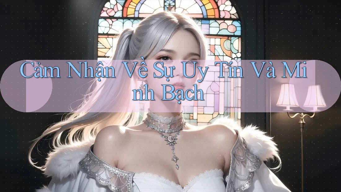 Cảm Nhận Về Sự Uy Tín Và Minh Bạch