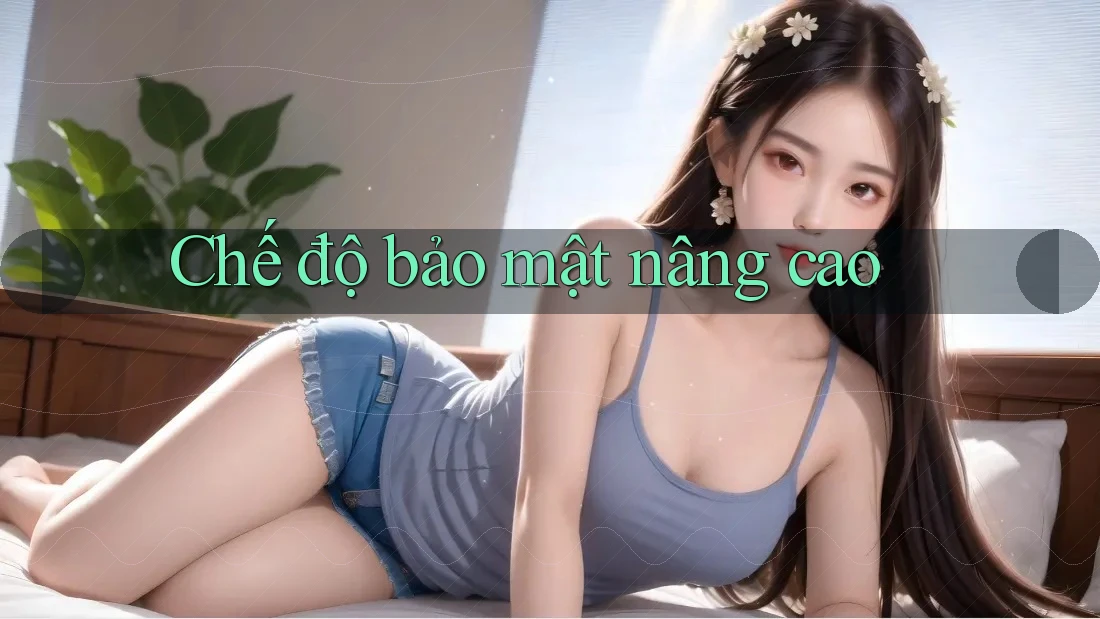 Chế độ bảo mật nâng cao Chế độ bảo mật nâng cao