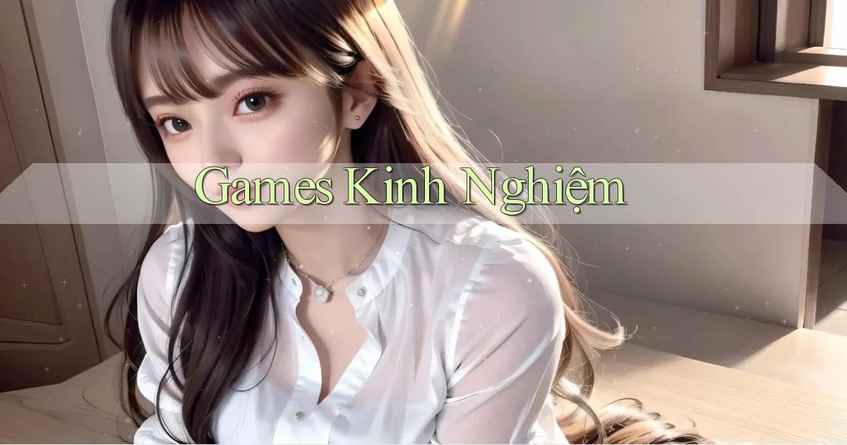 Games Kinh nghiệm