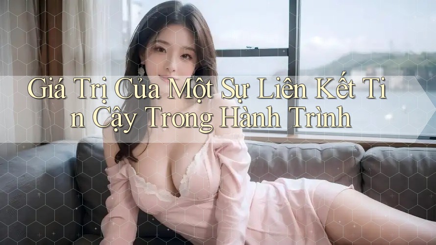 Giá Trị Của Một Sự Liên Kết Tin Cậy Trong Hành Trình